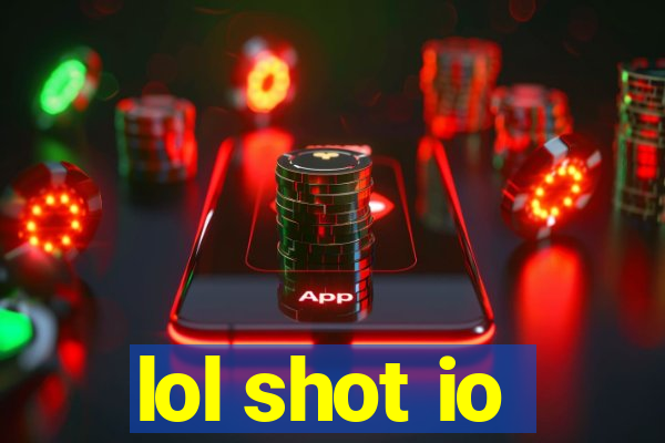 lol shot io