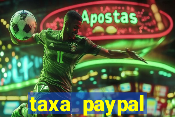 taxa paypal recebimento internacional