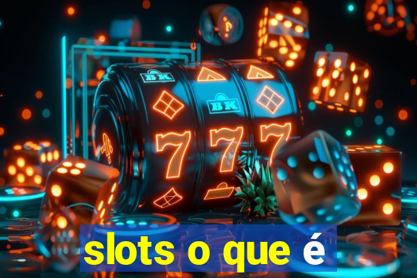 slots o que é