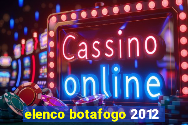 elenco botafogo 2012