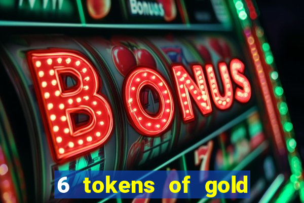 6 tokens of gold slot demo