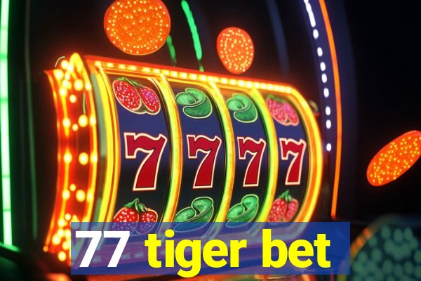 77 tiger bet