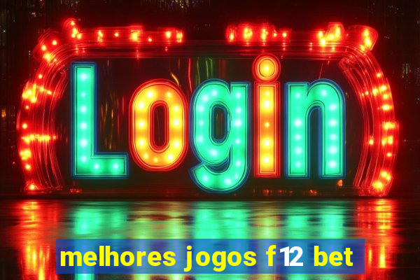 melhores jogos f12 bet