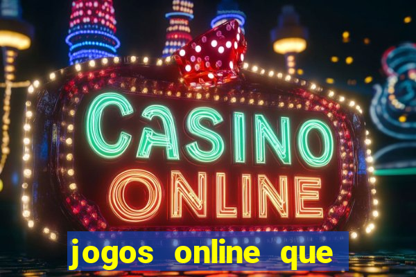 jogos online que da dinheiro de verdade