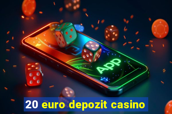 20 euro depozit casino