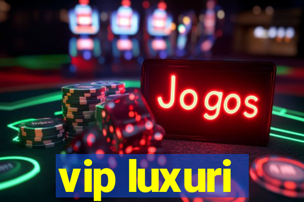 vip luxuri