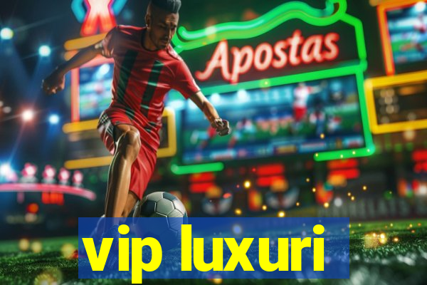 vip luxuri