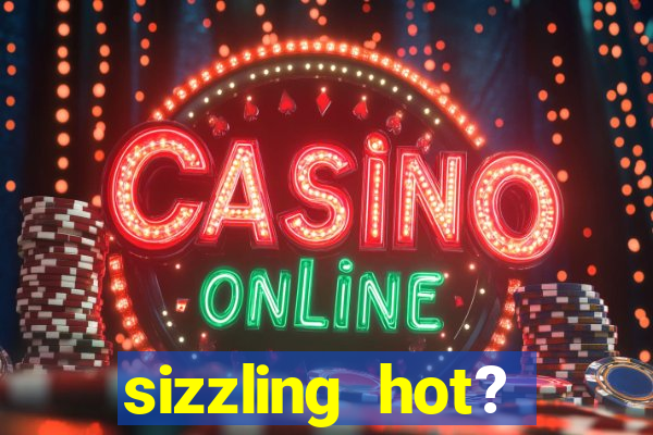 sizzling hot? deluxe slot