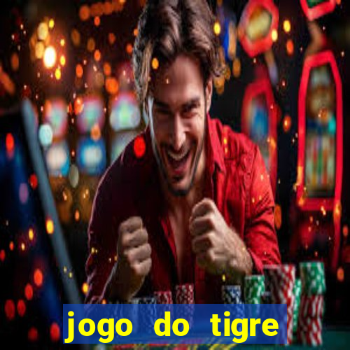 jogo do tigre ganhar dinheiro de verdade