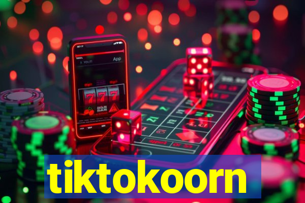 tiktokoorn