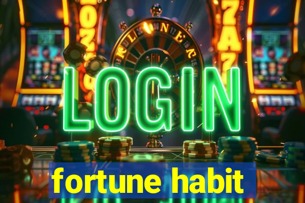 fortune habit