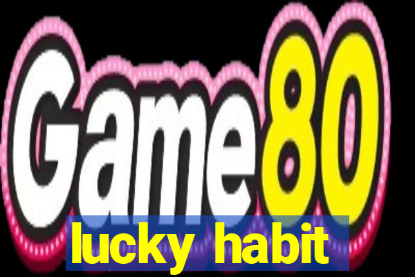 lucky habit