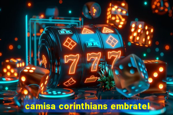 camisa corinthians embratel