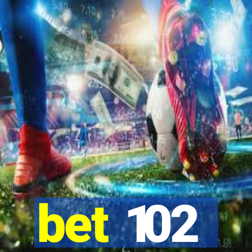 bet 102