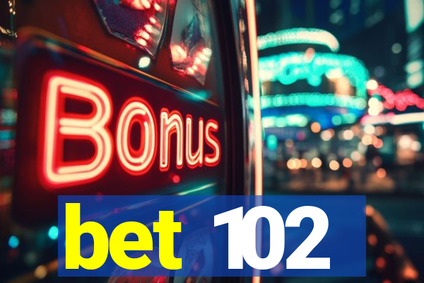 bet 102