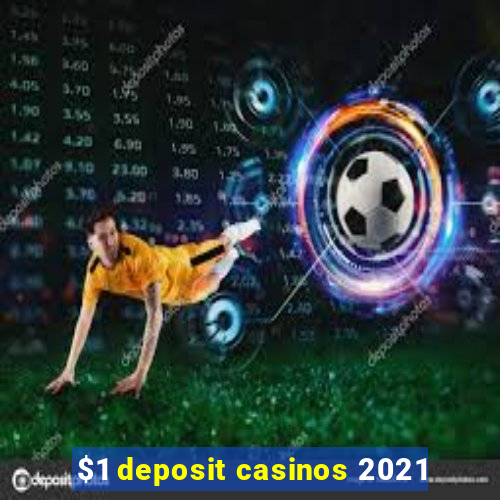 $1 deposit casinos 2021