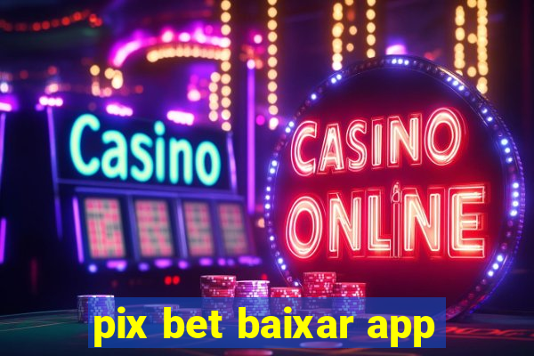 pix bet baixar app