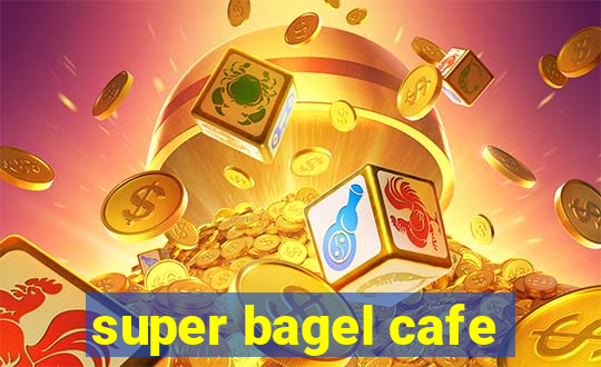 super bagel cafe