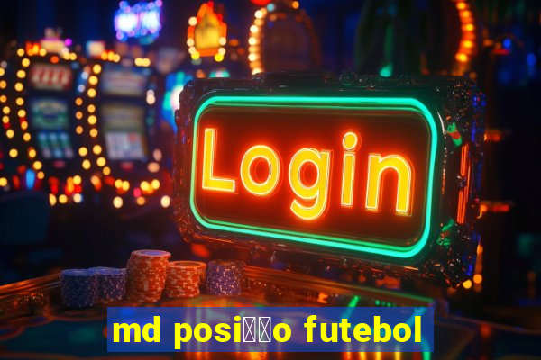 md posi莽茫o futebol