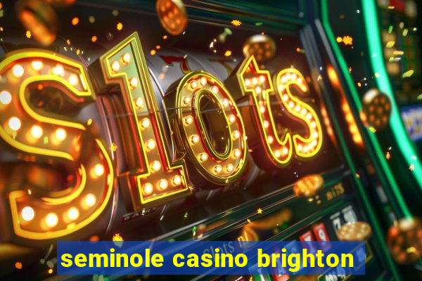 seminole casino brighton