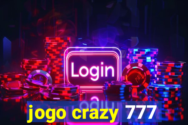 jogo crazy 777