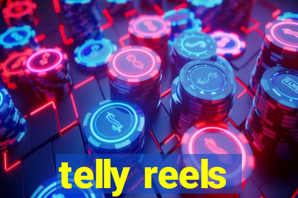 telly reels