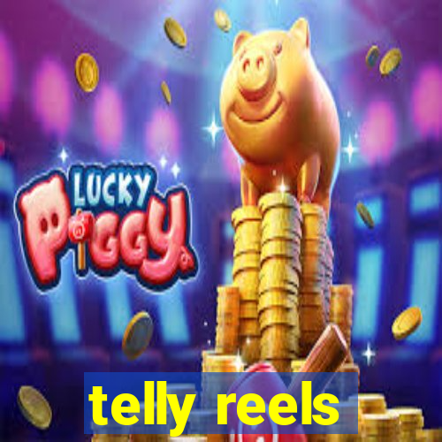 telly reels