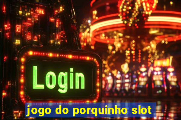 jogo do porquinho slot