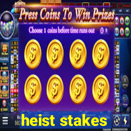 heist stakes