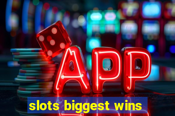 slots biggest wins