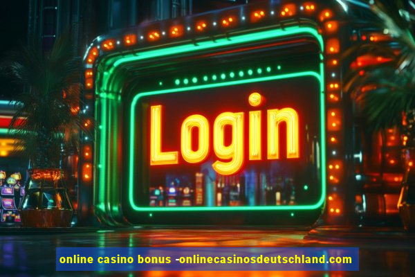 online casino bonus -onlinecasinosdeutschland.com