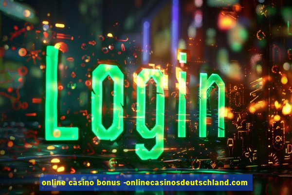 online casino bonus -onlinecasinosdeutschland.com