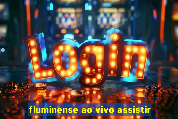 fluminense ao vivo assistir