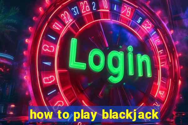 how to play blackjack