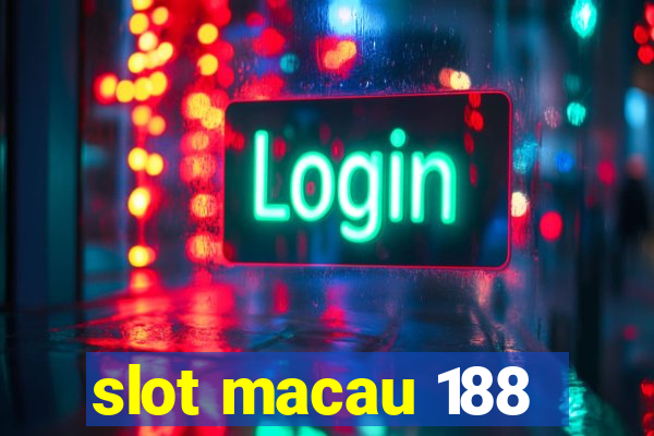 slot macau 188