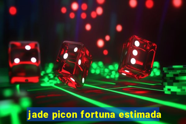 jade picon fortuna estimada