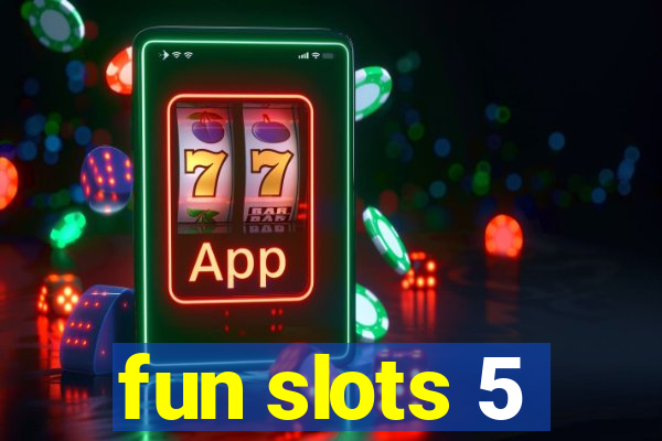 fun slots 5