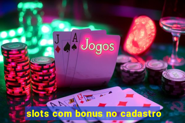 slots com bonus no cadastro