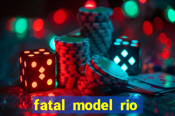 fatal model rio claro sp