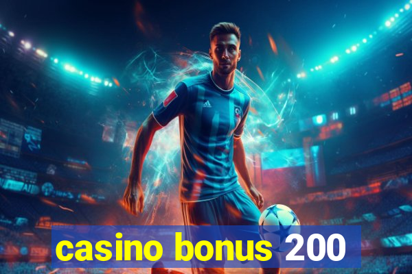 casino bonus 200