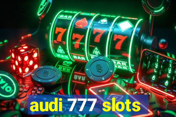 audi 777 slots