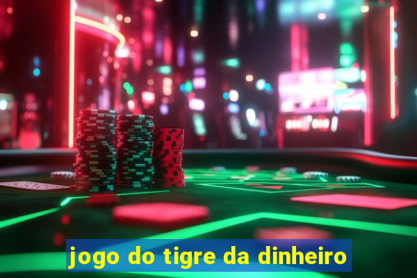 jogo do tigre da dinheiro