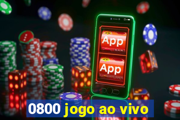 0800 jogo ao vivo