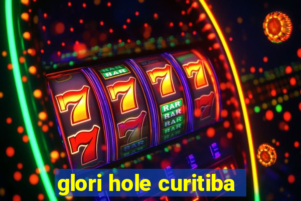 glori hole curitiba