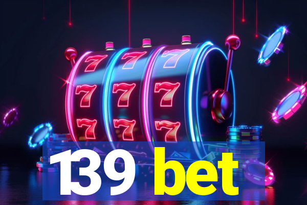 139 bet