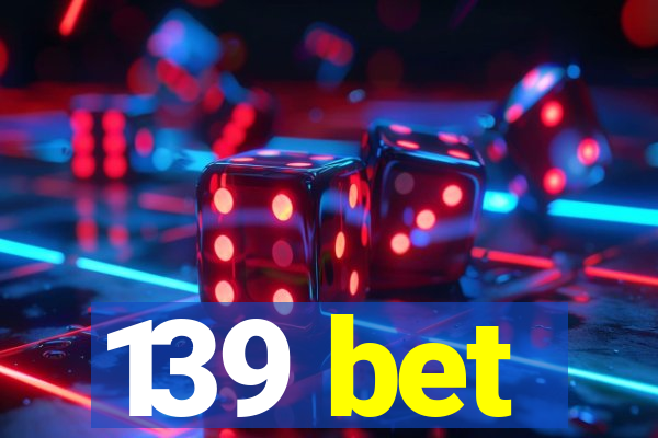 139 bet