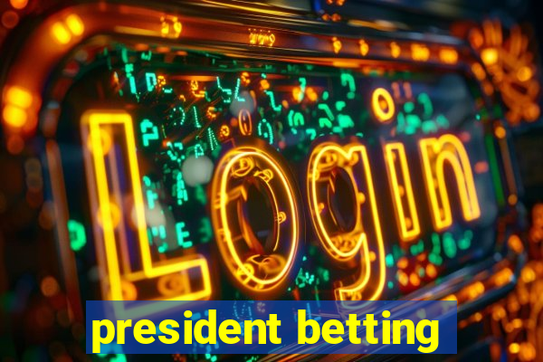 president betting