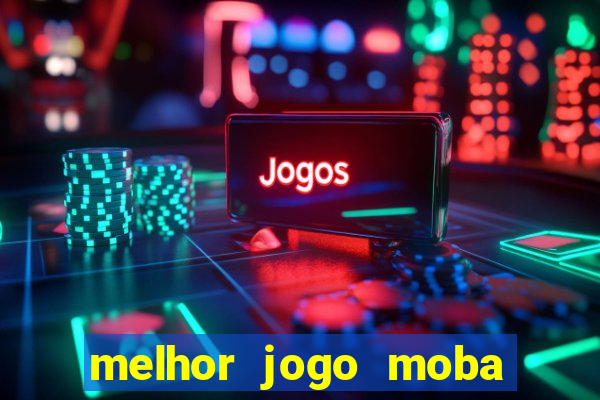 melhor jogo moba para celular