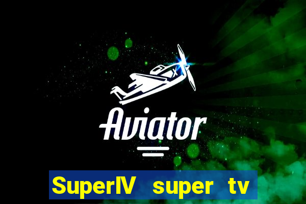 SuperIV super tv ao vivo super tv