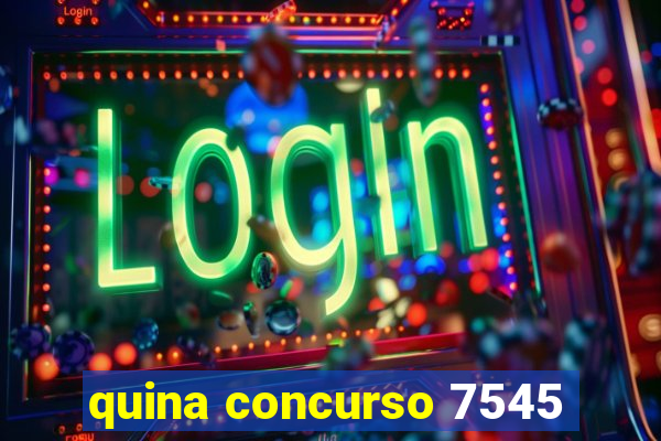 quina concurso 7545